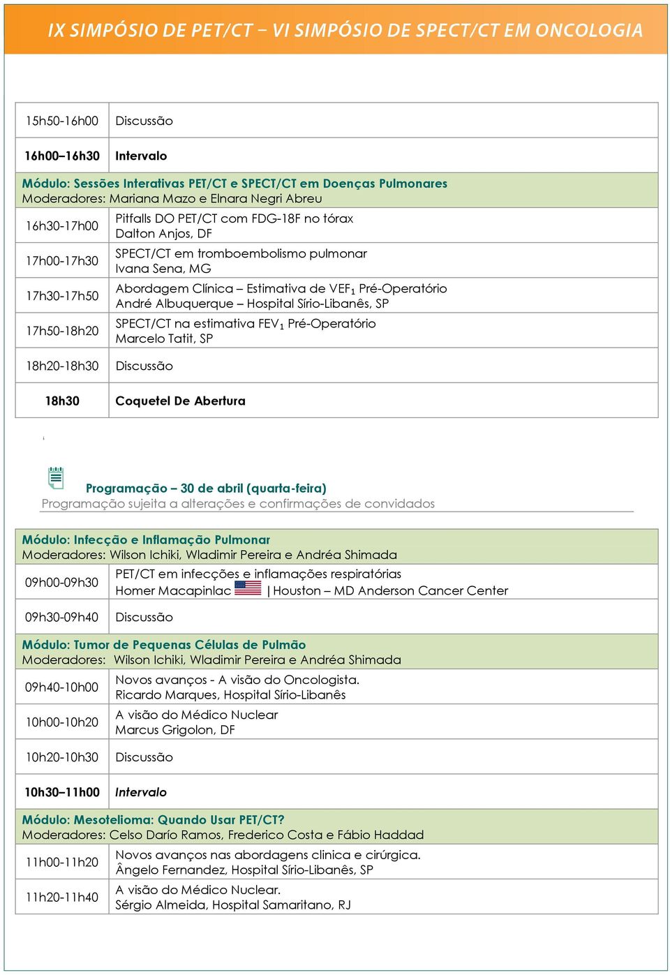 SPECT/CT na estimativa FEV 1 Pré-Operatório Marcelo Tatit, SP 18h20-18h30 18h30 Coquetel De Abertura Programação 30 de abril (quarta-feira) Programação sujeita a alterações e confirmações de