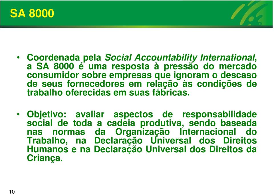 Objetivo: avaliar aspectos de responsabilidade social de toda a cadeia produtiva, sendo baseada nas normas da Organização