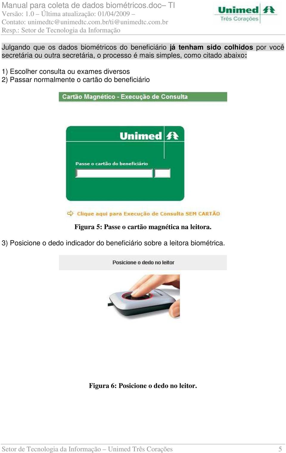 cartão do beneficiário Figura 5: Passe o cartão magnética na leitora.