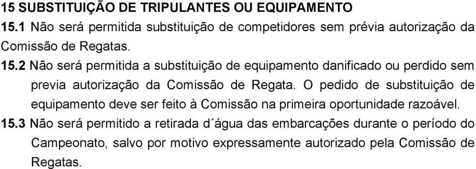 2 Não será permitida a substituição de equipamento danificado ou perdido sem previa autorização da Comissão de Regata.