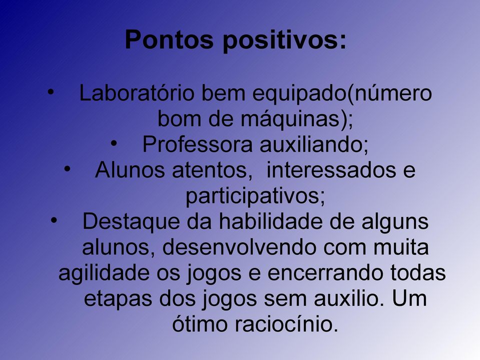 Destaque da habilidade de alguns alunos, desenvolvendo com muita