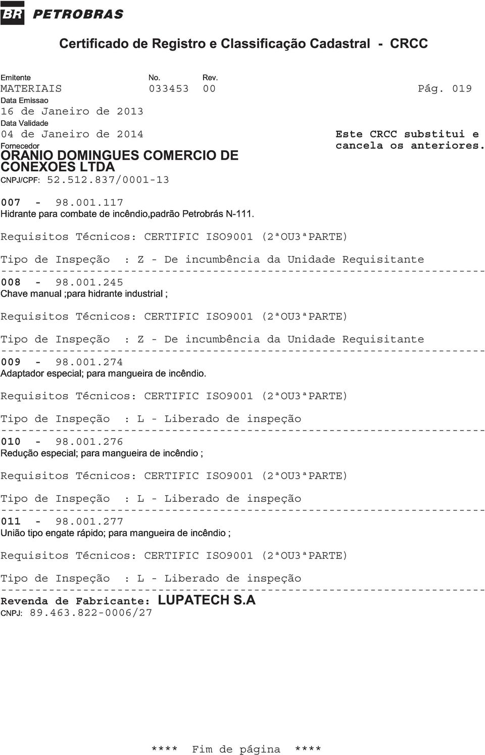 117 Tipo de Inspeção : Z - De incumbência da Unidade Requisitante _G<CH<G>BDXCDAF<9@C<B<E<I=;DFB<GDFIANIGF>e 008-98.001.