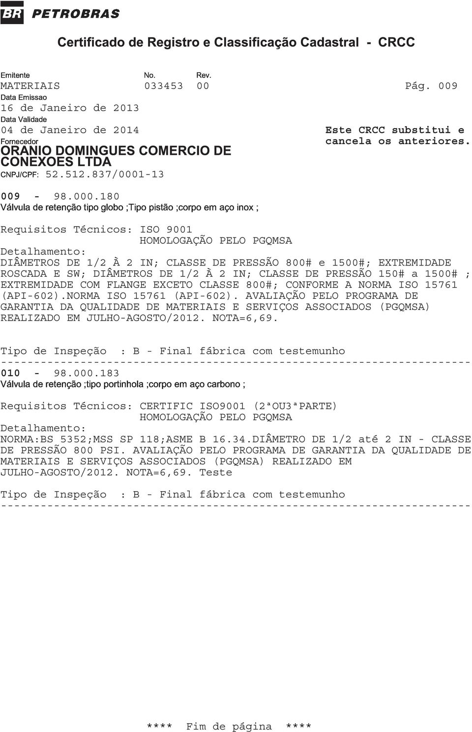 CONFORME A NORMA ISO 15761 789:;9<GDBDHDIJK>@HFC>C>BHFIL>9<@A>BC>DE<J>A<B?>I>@ (API-602).NORMA ISO 15761 (API-602).