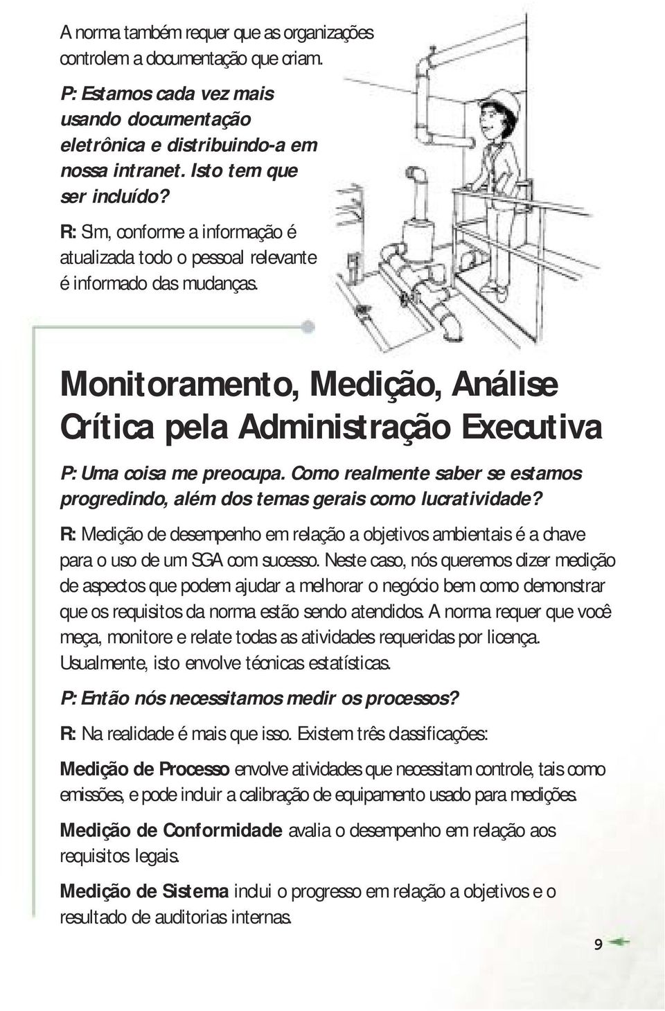 Como realmente saber se estamos progredindo, além dos temas gerais como lucratividade? R: Medição de desempenho em relação a objetivos ambientais é a chave para o uso de um SGA com sucesso.