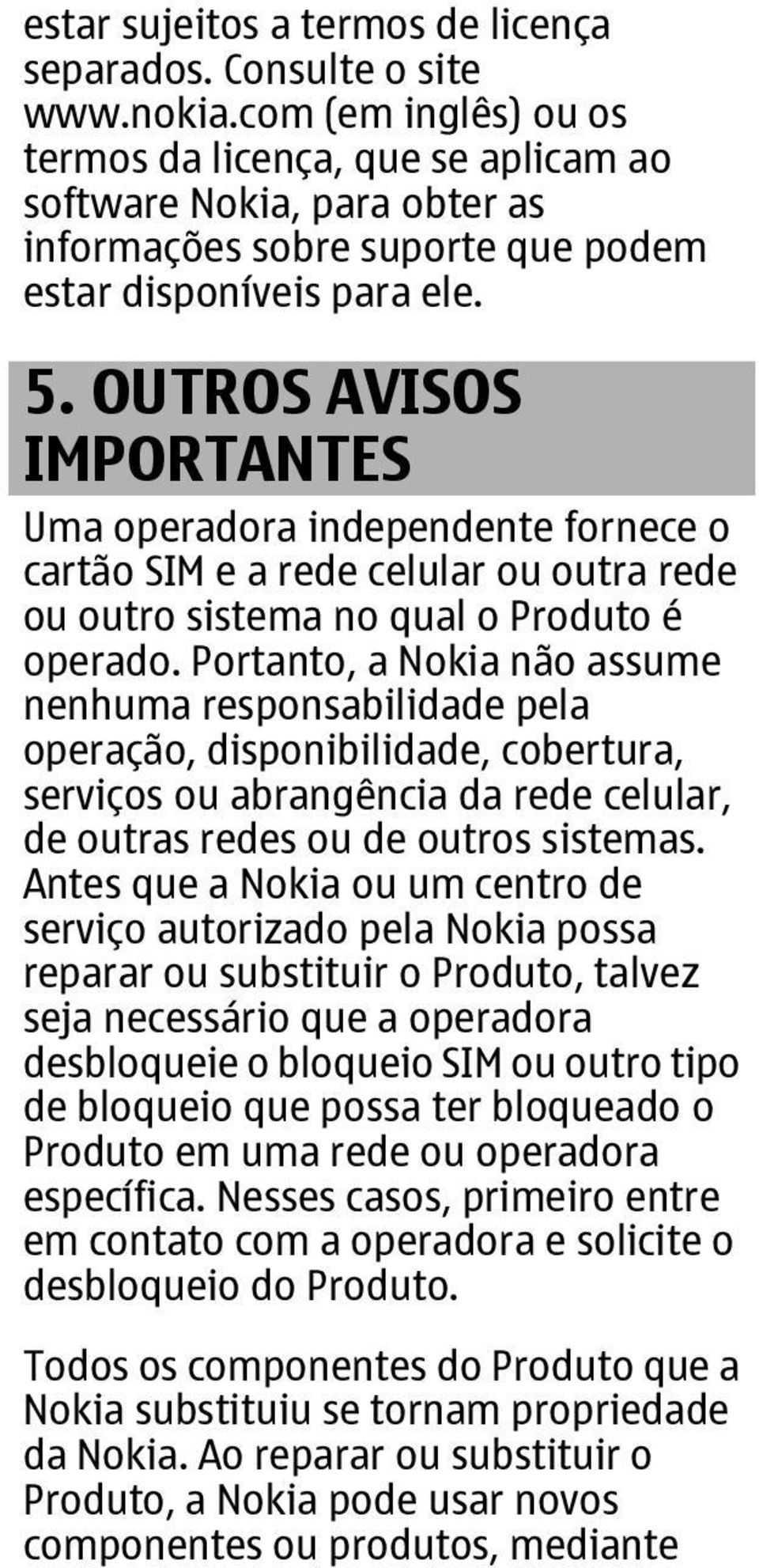 OUTROS AVISOS IMPORTANTES Uma operadora independente fornece o cartão SIM e a rede celular ou outra rede ou outro sistema no qual o Produto é operado.