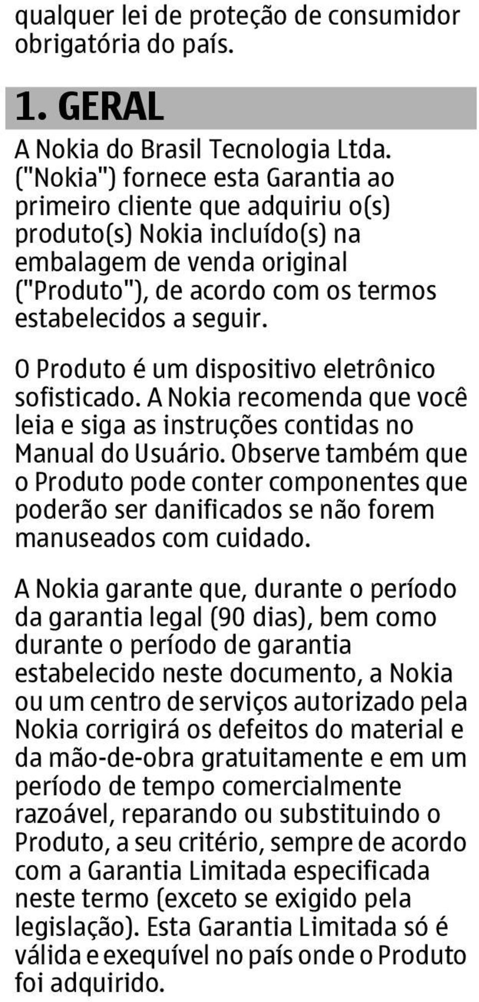 O Produto é um dispositivo eletrônico sofisticado. A Nokia recomenda que você leia e siga as instruções contidas no Manual do Usuário.