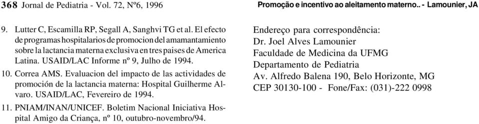 Evaluacion del impacto de las actividades de promoción de la lactancia materna: Hospital Guilherme Alvaro. USAID/LAC, Fevereiro de 1994. 11. PNIAM/INAN/UNICEF.