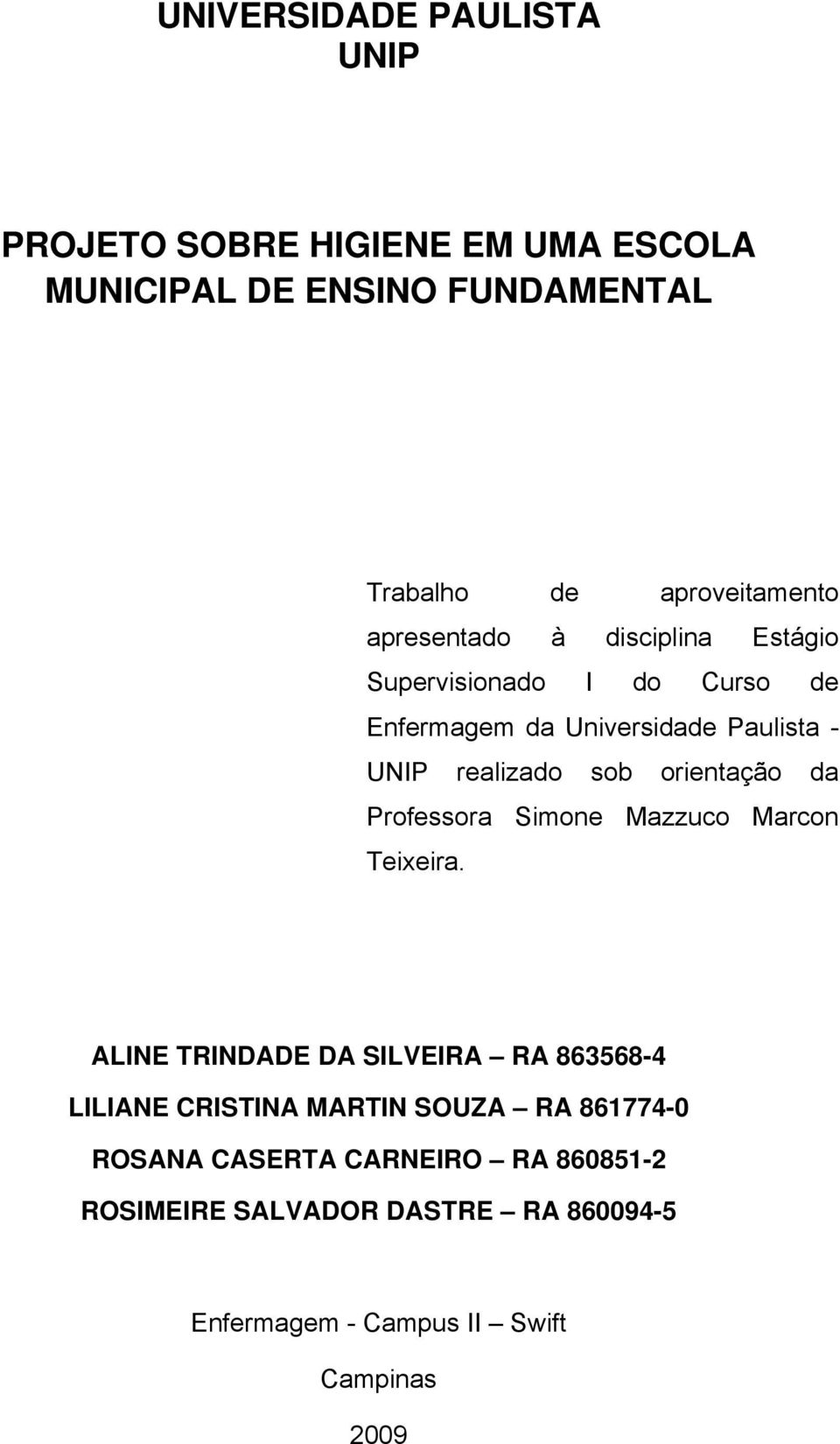 orientação da Professora Simone Mazzuco Marcon Teixeira.