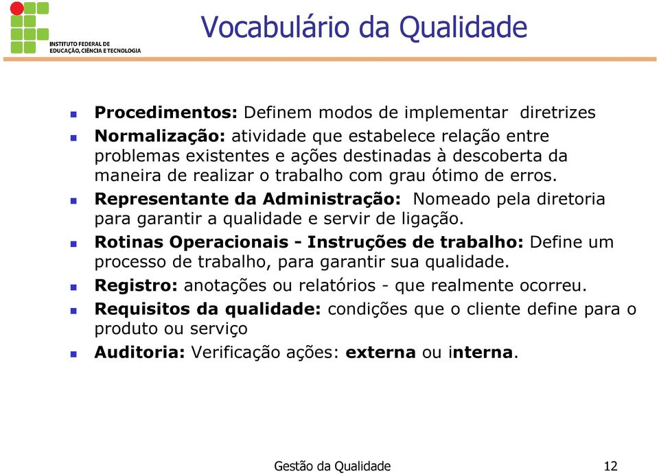 Representante da Administração: Nomeado pela diretoria para garantir a qualidade e servir de ligação.