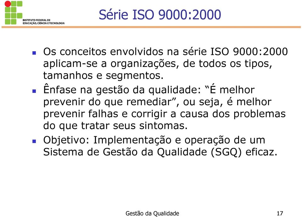 Ênfase na gestão da qualidade: É melhor prevenir do que remediar, ou seja, é melhor prevenir falhas e