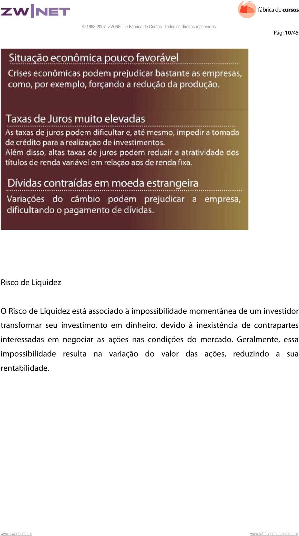 inexistência de contrapartes interessadas em negociar as ações nas condições do mercado.