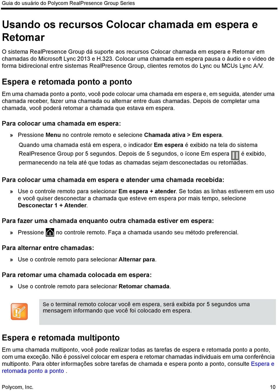 Espera e retomada ponto a ponto Em uma chamada ponto a ponto, você pode colocar uma chamada em espera e, em seguida, atender uma chamada receber, fazer uma chamada ou alternar entre duas chamadas.