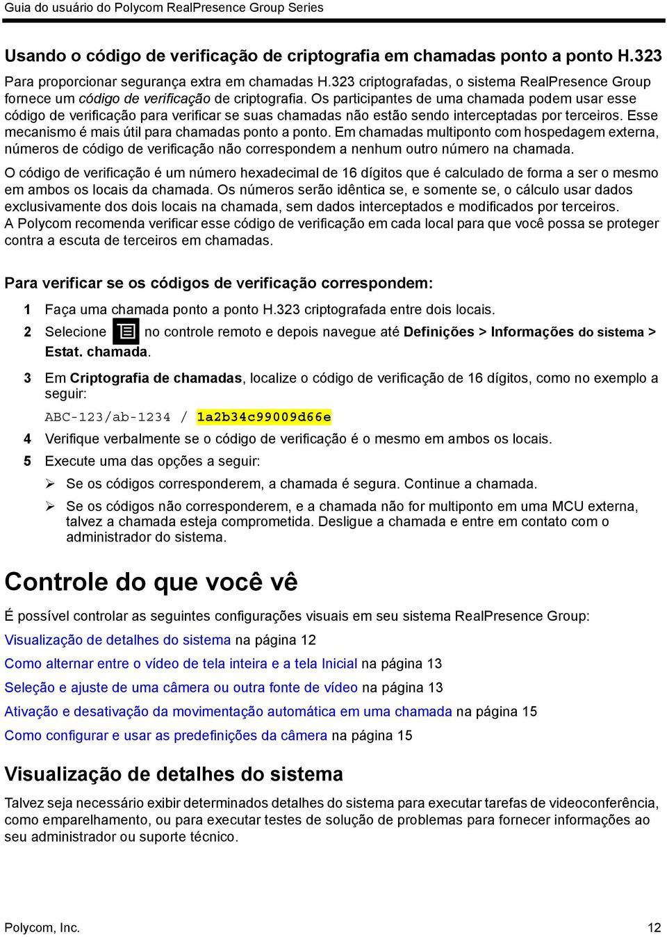 Os participantes de uma chamada podem usar esse código de verificação para verificar se suas chamadas não estão sendo interceptadas por terceiros.