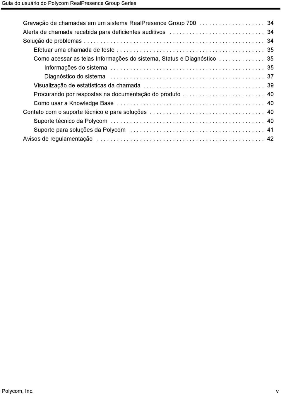 ............. 35 Informações do sistema............................................... 35 Diagnóstico do sistema............................................... 37 Visualização de estatísticas da chamada.