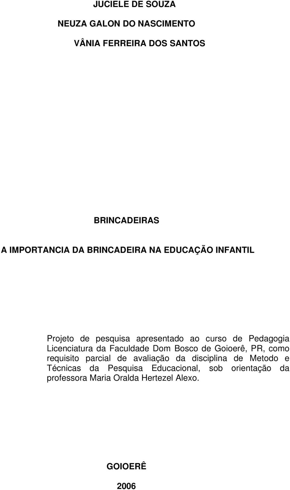 da Faculdade Dom Bosco de Goioerê, PR, como requisito parcial de avaliação da disciplina de Metodo e