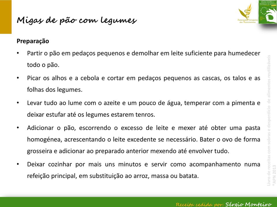 Levar tudo ao lume com o azeite e um pouco de água, temperar com a pimenta e deixar estufar até os legumes estarem tenros.