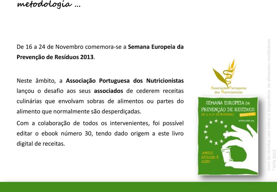 receitas culinárias que envolvam sobras de alimentos ou partes do alimento que normalmente são desperdiçadas.