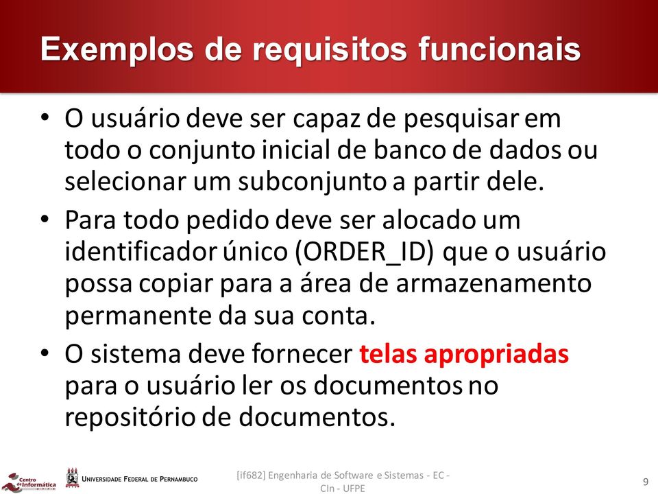 Para todo pedido deve ser alocado um identificador único (ORDER_ID) que o usuário possa copiar para a