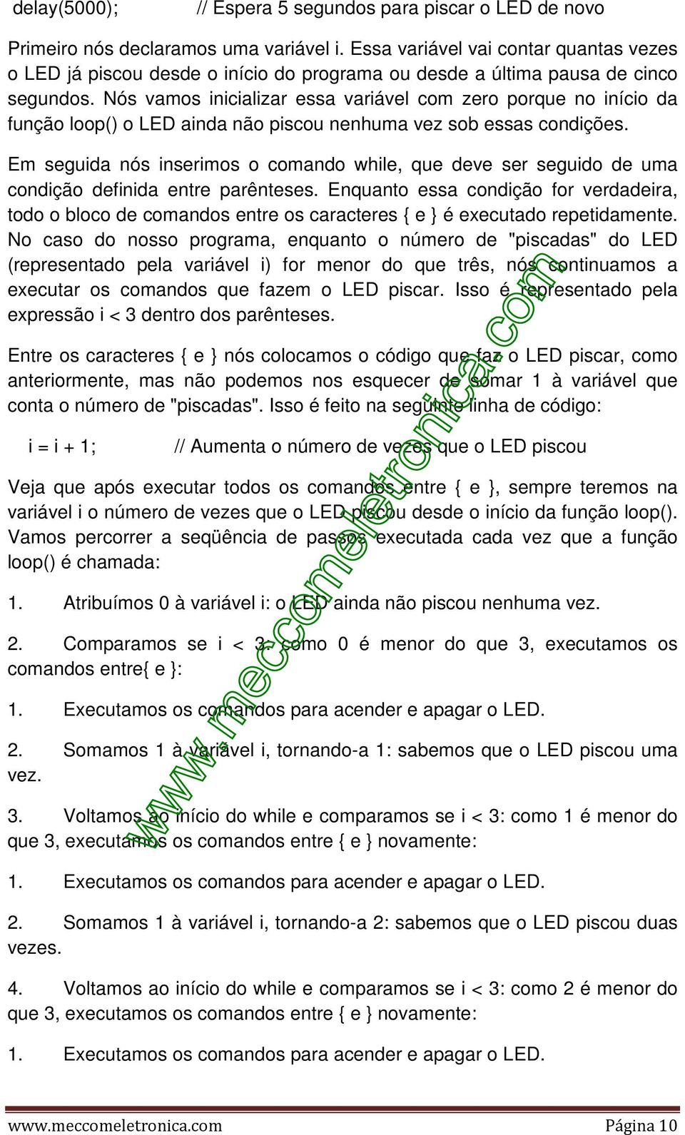 Nós vamos inicializar essa variável com zero porque no início da função loop() o LED ainda não piscou nenhuma vez sob essas condições.