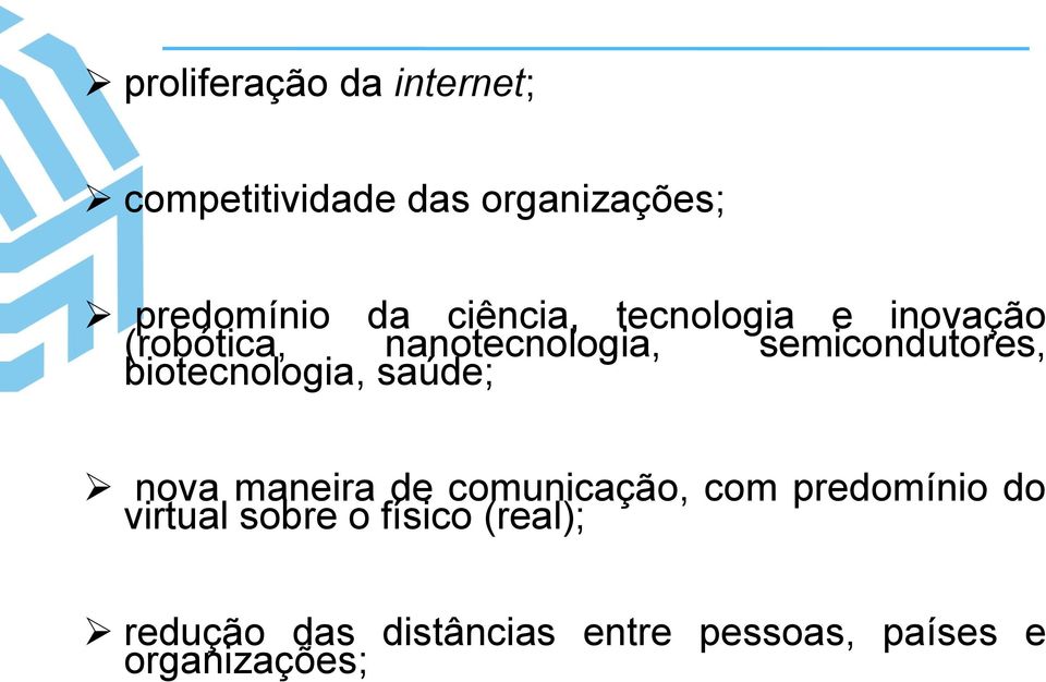 biotecnologia, saúde; nova maneira de comunicação, com predomínio do virtual