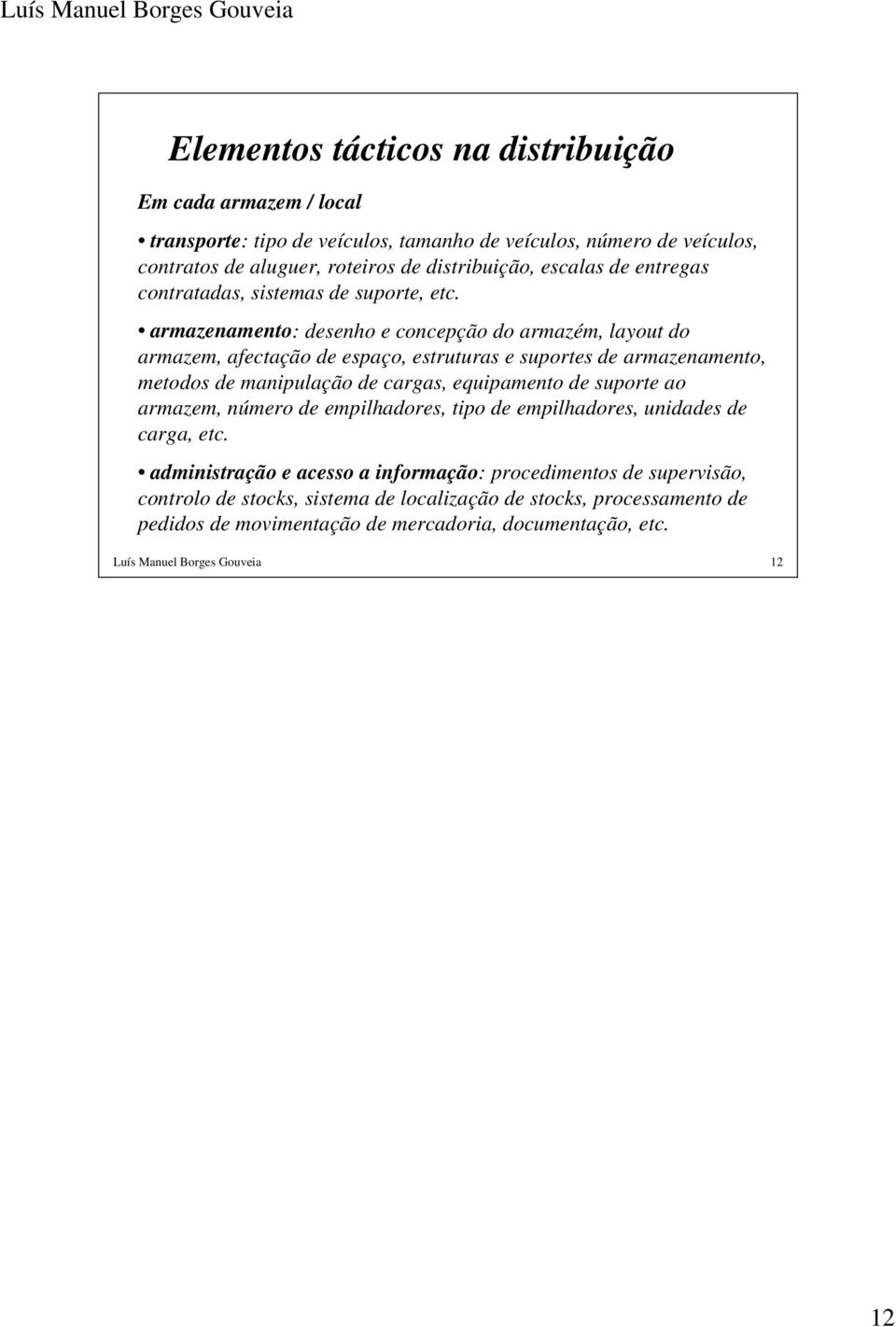 armazenamento: desenho e concepção do armazém, layout do armazem, afectação de espaço, estruturas e suportes de armazenamento, metodos de manipulação de cargas, equipamento de