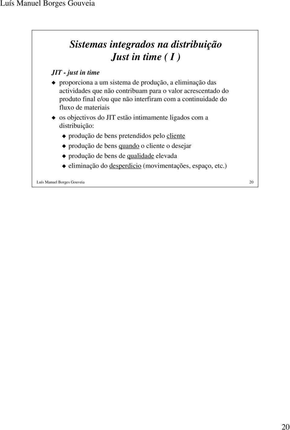 materiais os objectivos do JIT estão intimamente ligados com a distribuição: produção de bens pretendidos pelo cliente produção de bens