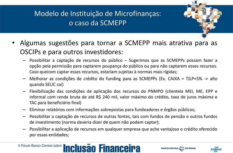 Caso queiram captar esses recursos, estariam sujeitas à normas mais rígidas; Melhorar as condições de crédito do funding para as SCMEPPs (Ex.