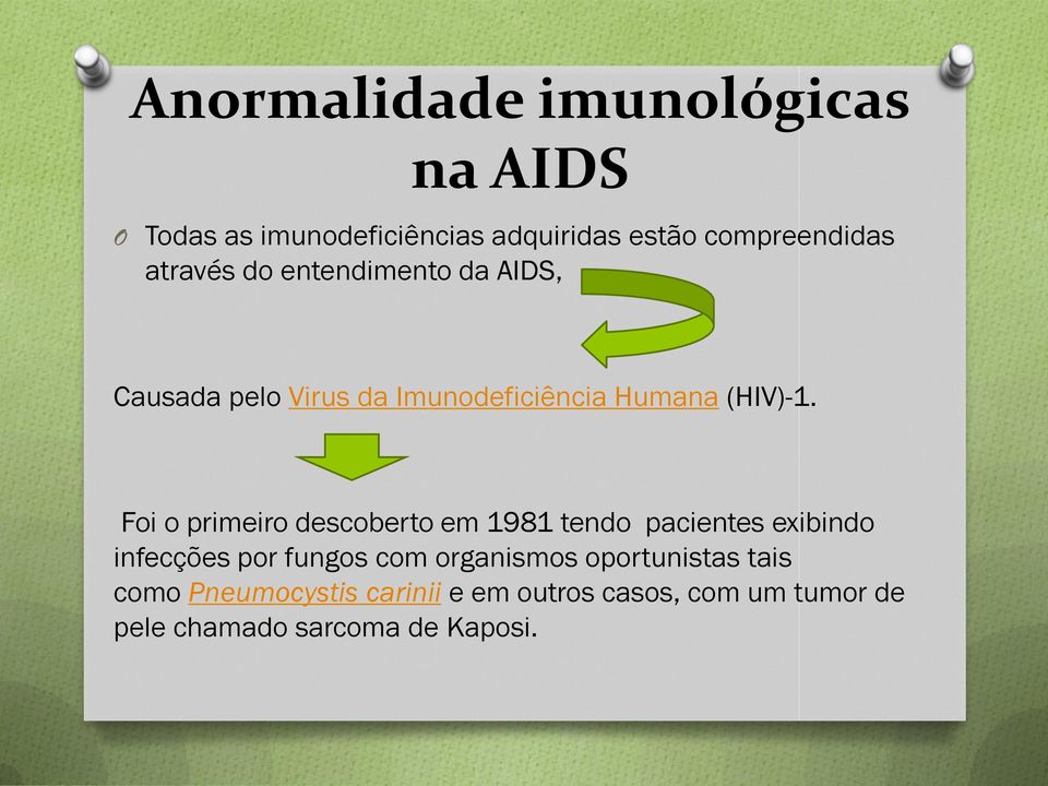 Foi o primeiro descoberto em 1981 tendo pacientes exibindo infecções por fungos com organismos