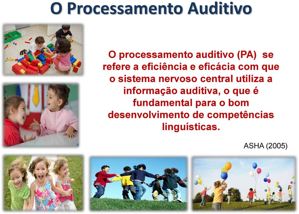 central utiliza a informação auditiva, o que é fundamental