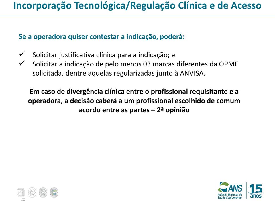 OPME solicitada, dentre aquelas regularizadas junto à ANVISA.