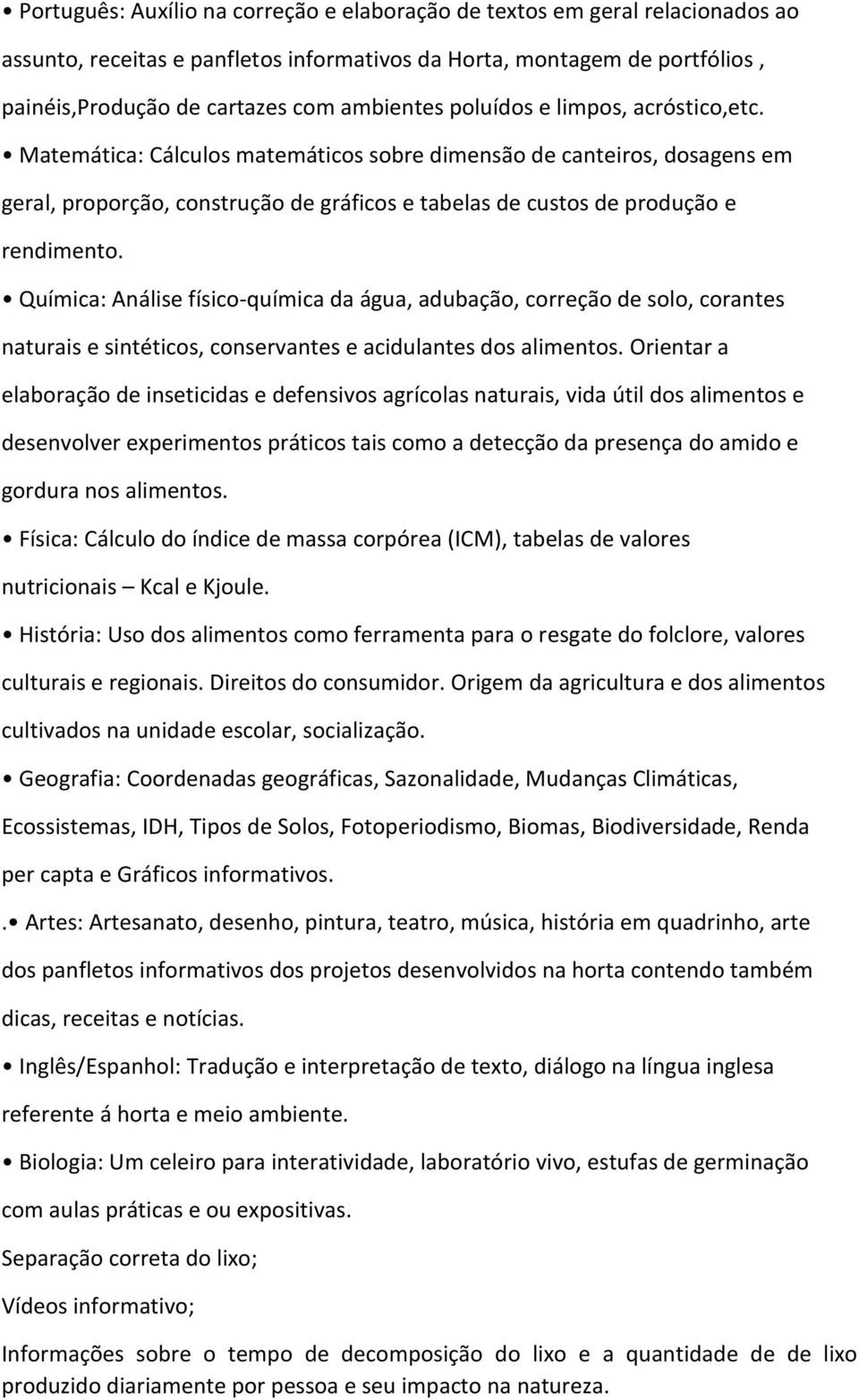 Química: Análise físico-química da água, adubação, correção de solo, corantes naturais e sintéticos, conservantes e acidulantes dos alimentos.