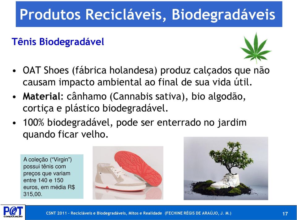 Material: cânhamo (Cannabis sativa), bio algodão, cortiça e plástico biodegradável.
