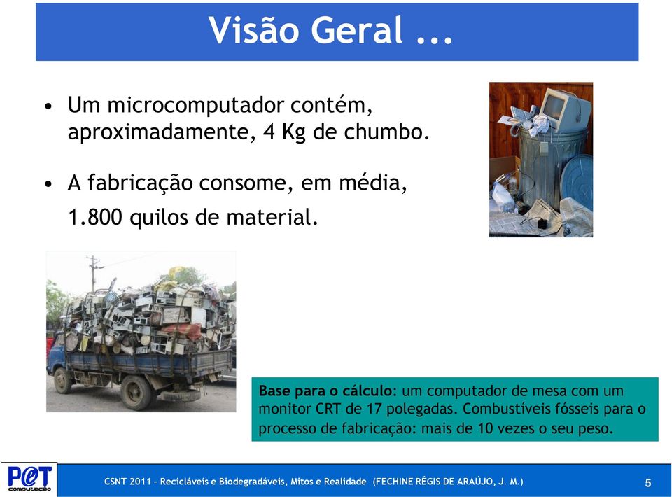 Base para o cálculo: um computador de mesa com um monitor CRT de 17