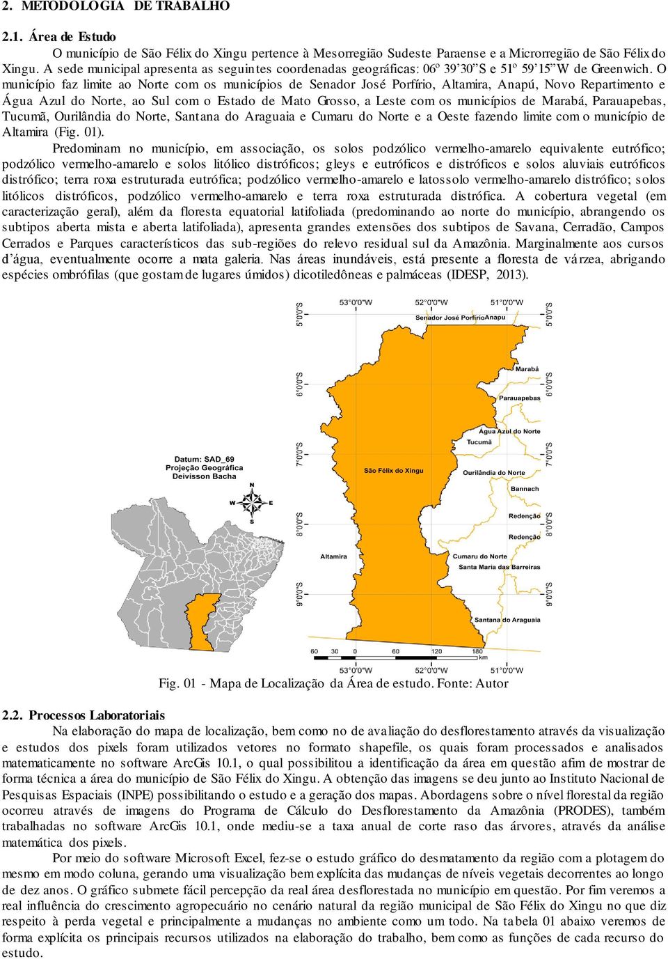 O município faz limite ao Norte com os municípios de Senador José Porfírio, Altamira, Anapú, Novo Repartimento e Água Azul do Norte, ao Sul com o Estado de Mato Grosso, a Leste com os municípios de