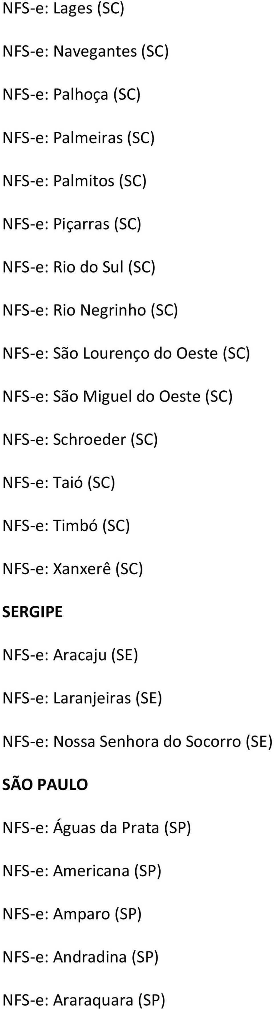 NFS e: Taió (SC) NFS e: Timbó (SC) NFS e: Xanxerê (SC) SERGIPE NFS e: Aracaju (SE) NFS e: Laranjeiras (SE) NFS e: Nossa Senhora do