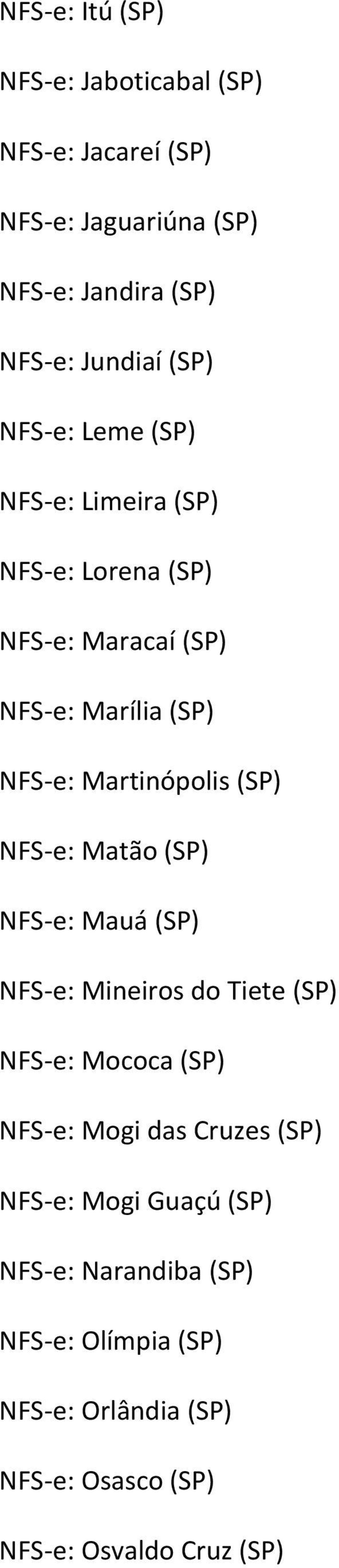 (SP) NFS e: Matão (SP) NFS e: Mauá (SP) NFS e: Mineiros do Tiete (SP) NFS e: Mococa (SP) NFS e: Mogi das Cruzes (SP) NFS
