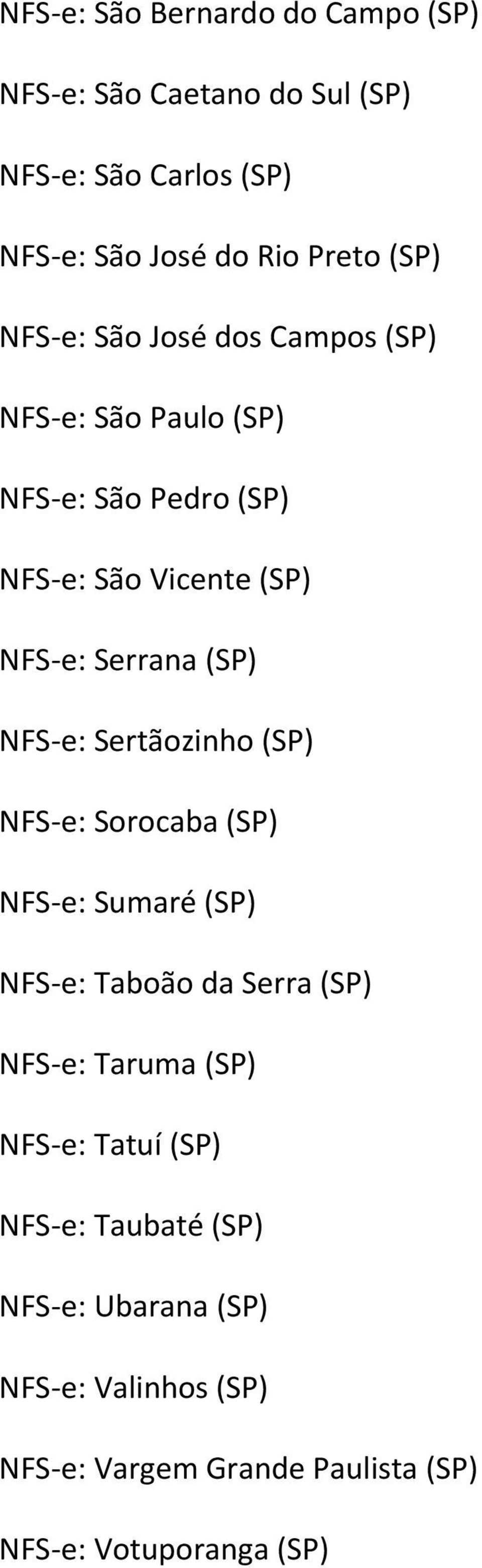NFS e: Sertãozinho (SP) NFS e: Sorocaba (SP) NFS e: Sumaré (SP) NFS e: Taboão da Serra (SP) NFS e: Taruma (SP) NFS e:
