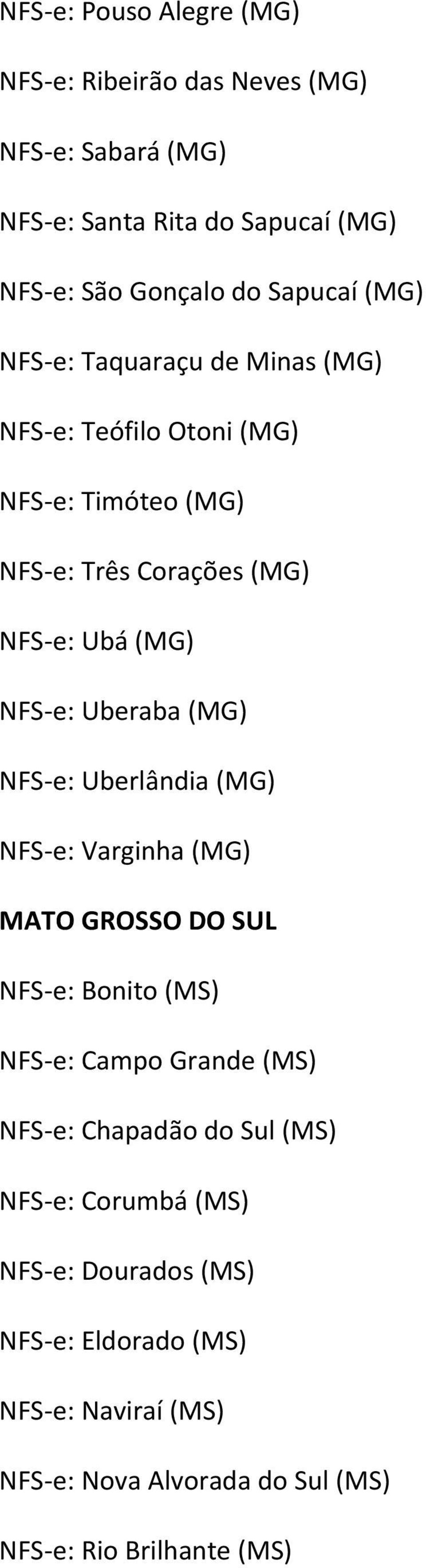 (MG) NFS e: Uberlândia (MG) NFS e: Varginha (MG) MATO GROSSO DO SUL NFS e: Bonito (MS) NFS e: Campo Grande (MS) NFS e: Chapadão do Sul (MS)