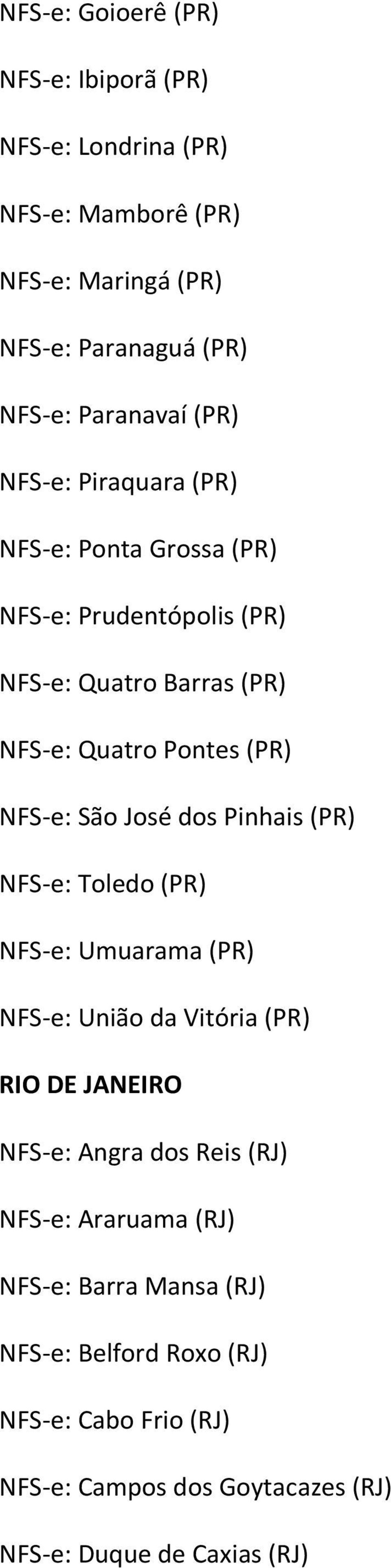 José dos Pinhais (PR) NFS e: Toledo (PR) NFS e: Umuarama (PR) NFS e: União da Vitória (PR) RIO DE JANEIRO NFS e: Angra dos Reis (RJ) NFS e: