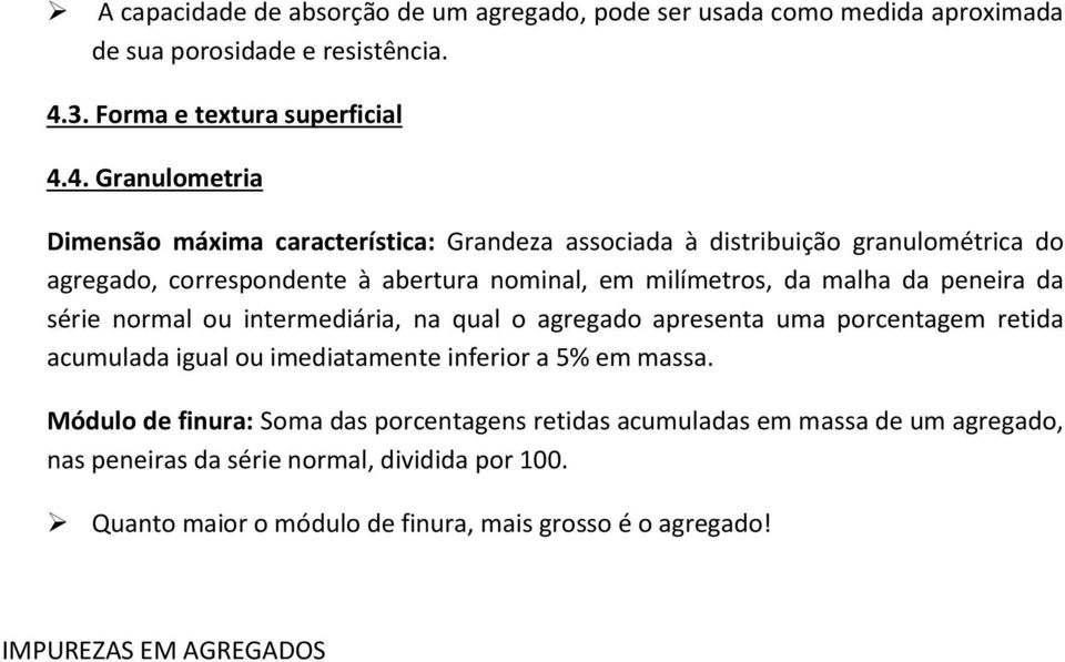 4. Granulometria Dimensão máxima característica: Grandeza associada à distribuição granulométrica do agregado, correspondente à abertura nominal, em milímetros, da malha