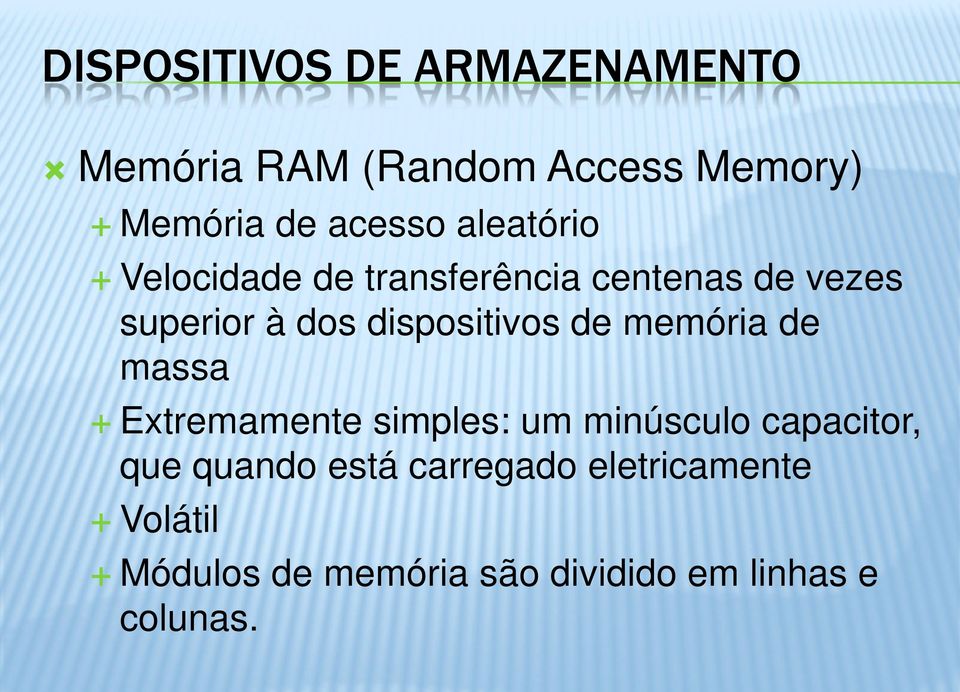 de memória de massa Extremamente simples: um minúsculo capacitor, que quando está