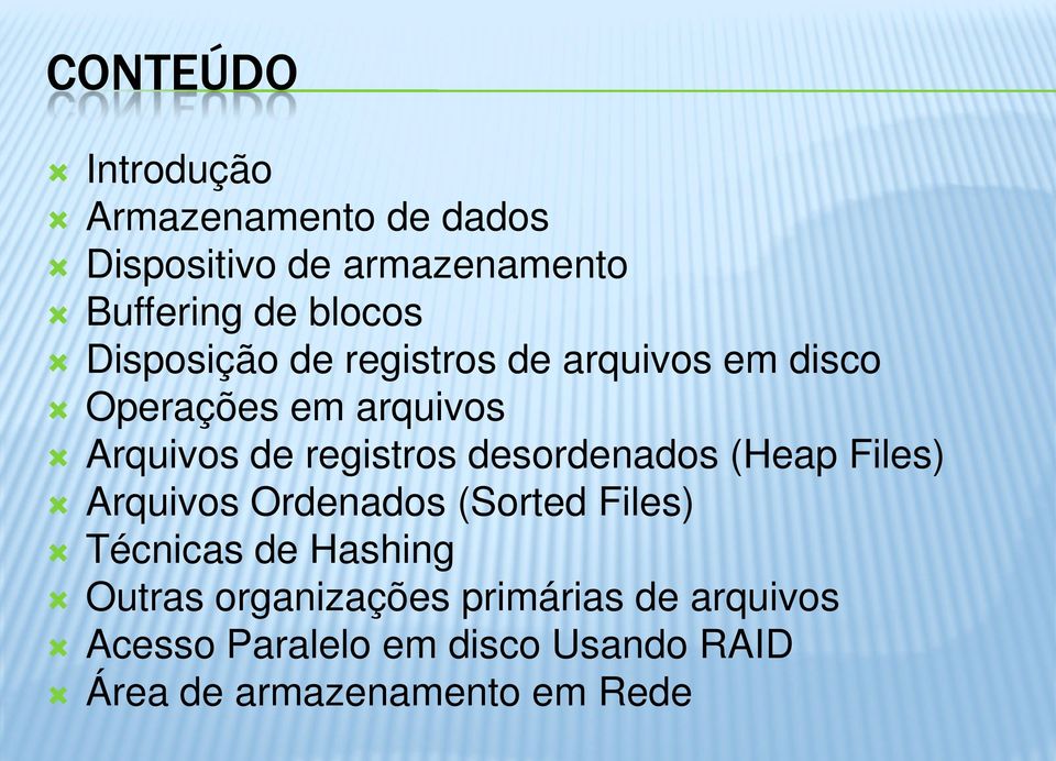 desordenados (Heap Files) Arquivos Ordenados (Sorted Files) Técnicas de Hashing Outras