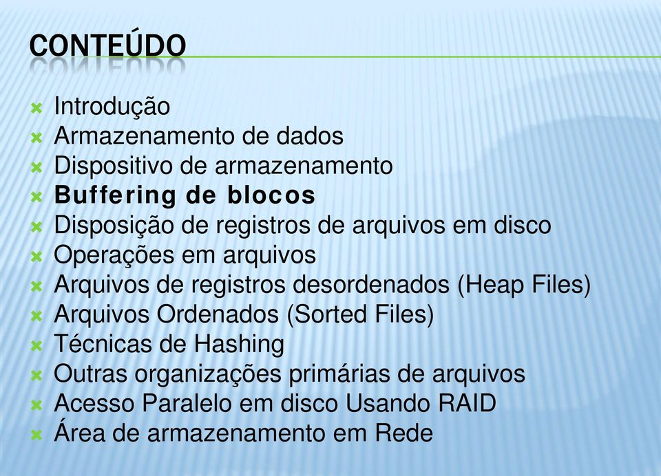 desordenados (Heap Files) Arquivos Ordenados (Sorted Files) Técnicas de Hashing Outras