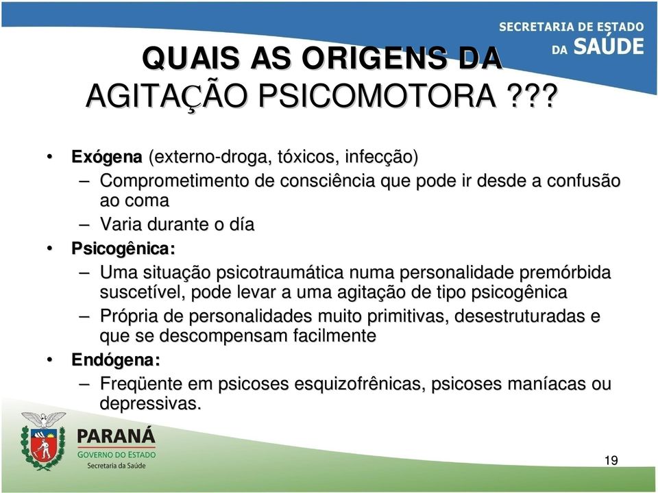 durante o díad Psicogênica: Uma situação psicotraumática tica numa personalidade premórbida rbida suscetível vel,, pode levar a