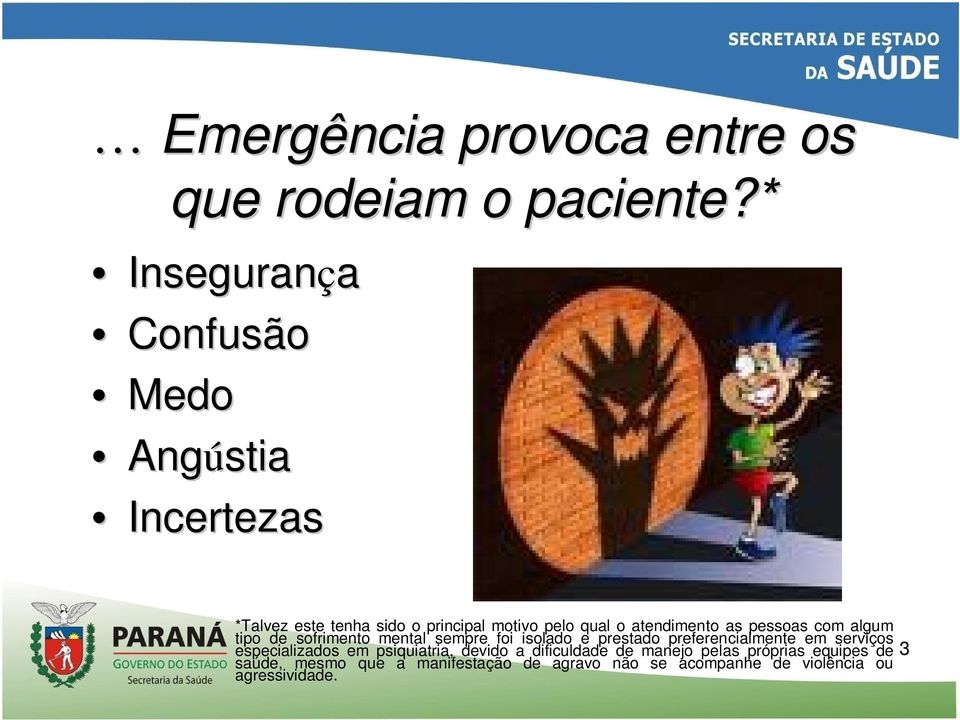 atendimento as pessoas com algum tipo de sofrimento mental sempre foi isolado e prestado preferencialmente em