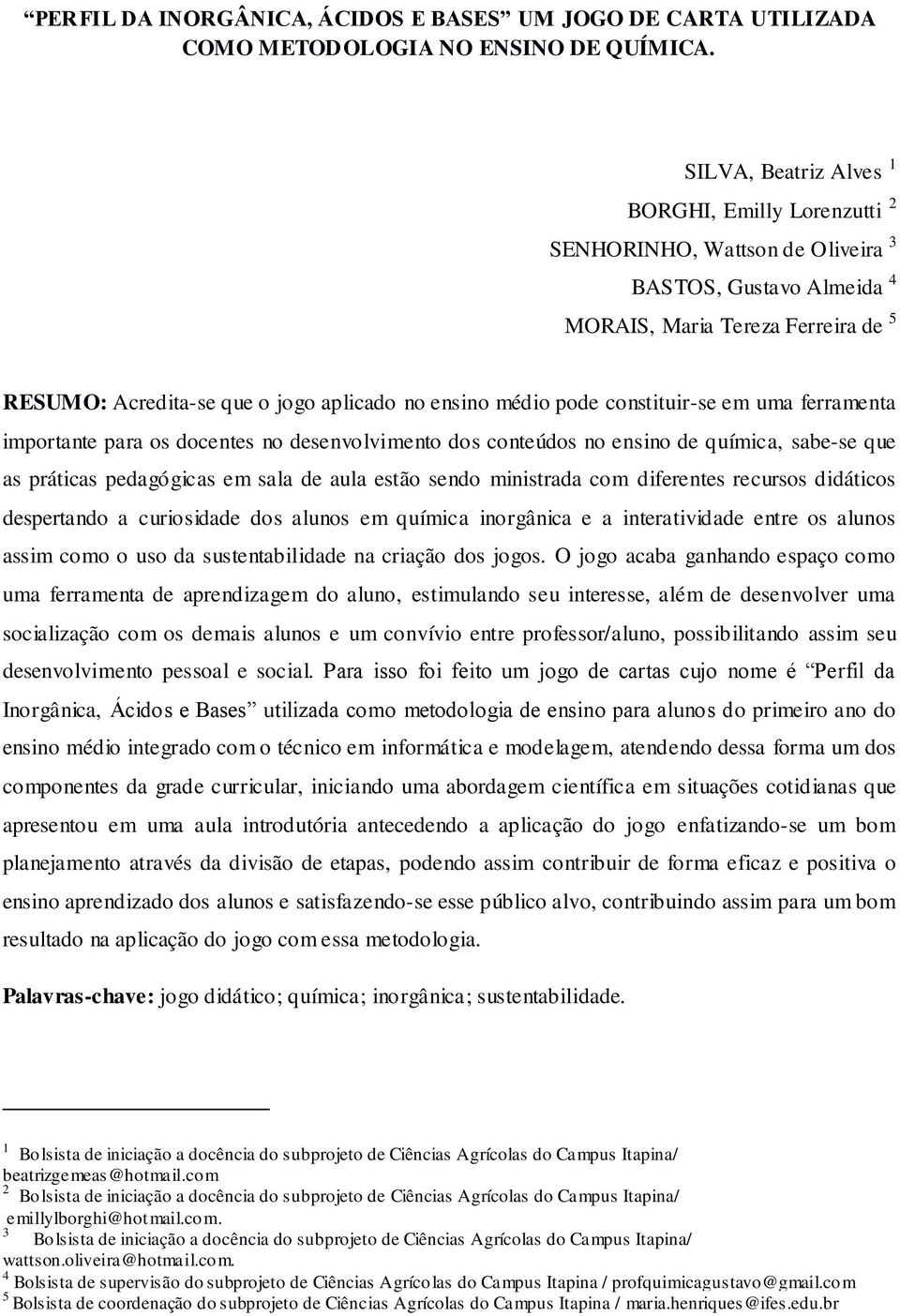 médio pode constituir-se em uma ferramenta importante para os docentes no desenvolvimento dos conteúdos no ensino de química, sabe-se que as práticas pedagógicas em sala de aula estão sendo