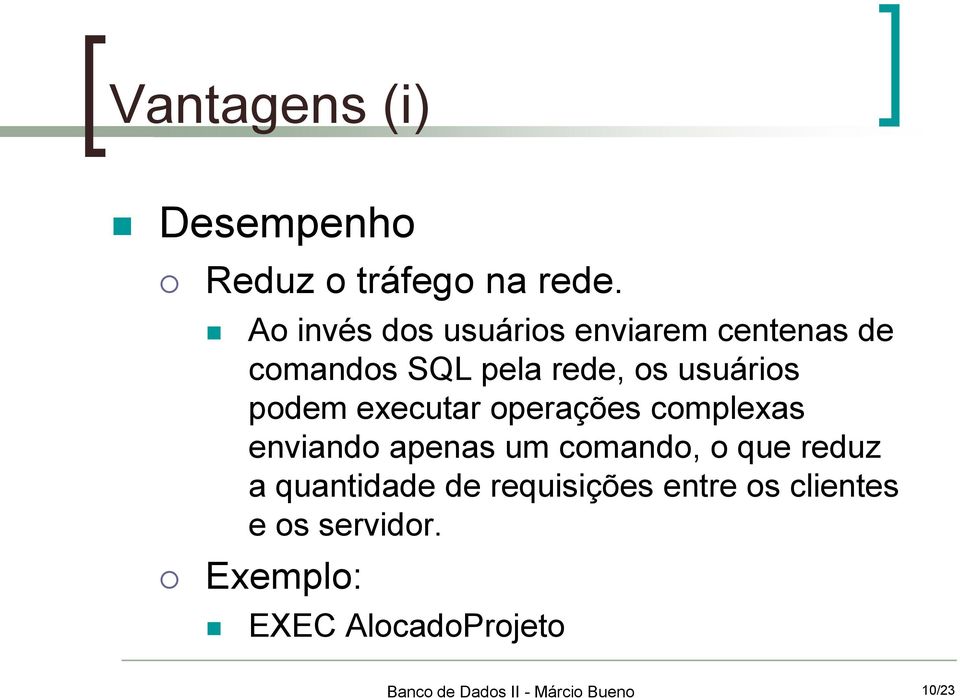 usuários podem executar operações complexas enviando apenas um comando, o