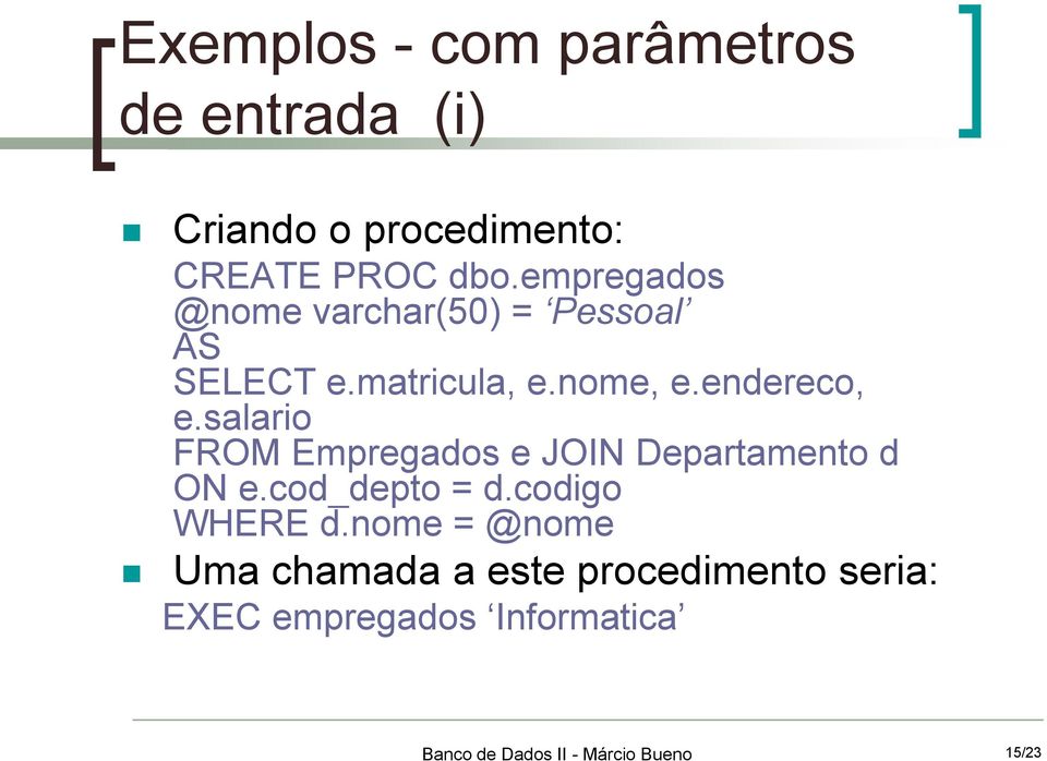 endereco, e.salario FROM Empregados e JOIN Departamento d ON e.cod_depto = d.