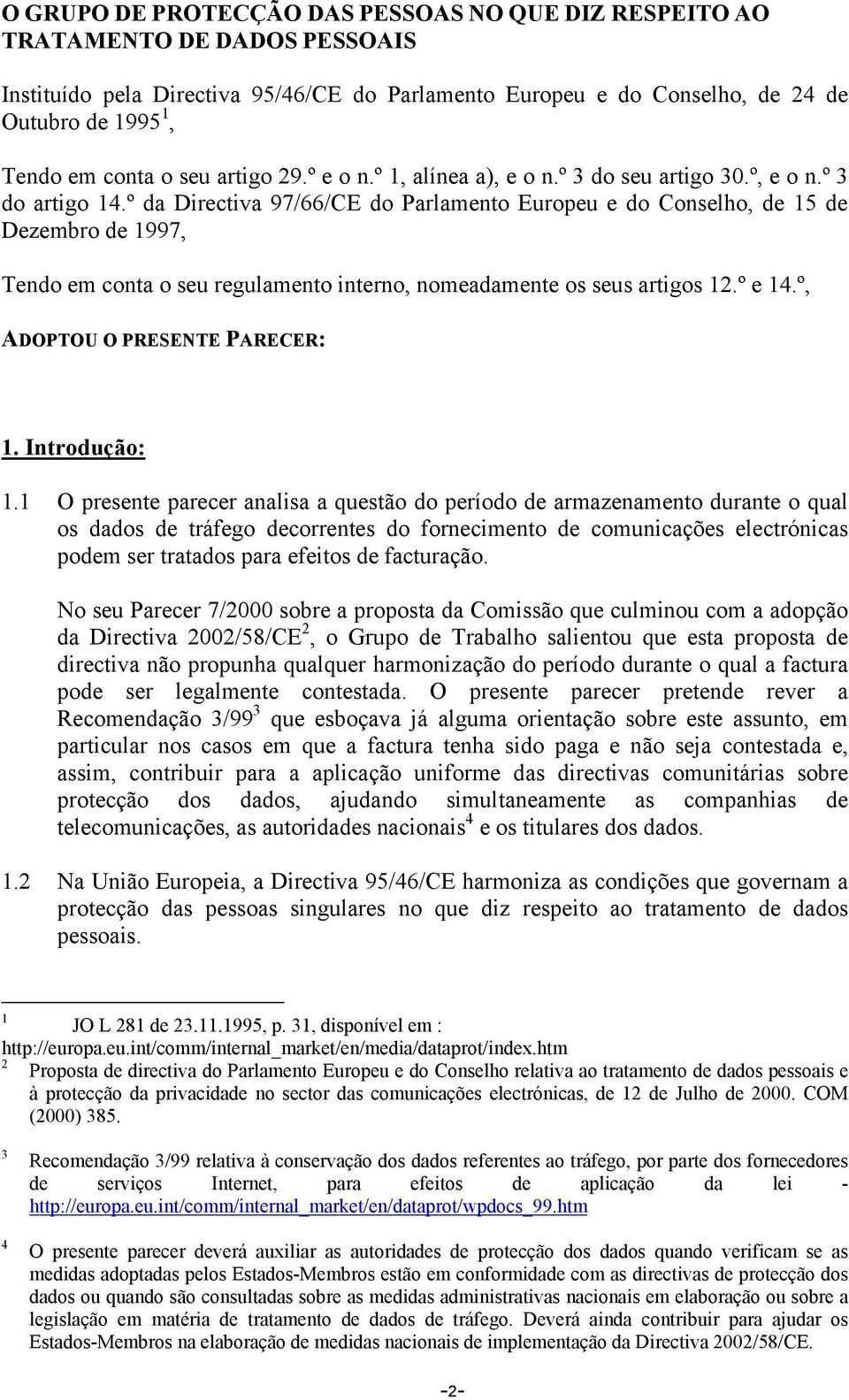 º da Directiva 97/66/CE do Parlamento Europeu e do Conselho, de 15 de Dezembro de 1997, Tendo em conta o seu regulamento interno, nomeadamente os seus artigos 12.º e 14.