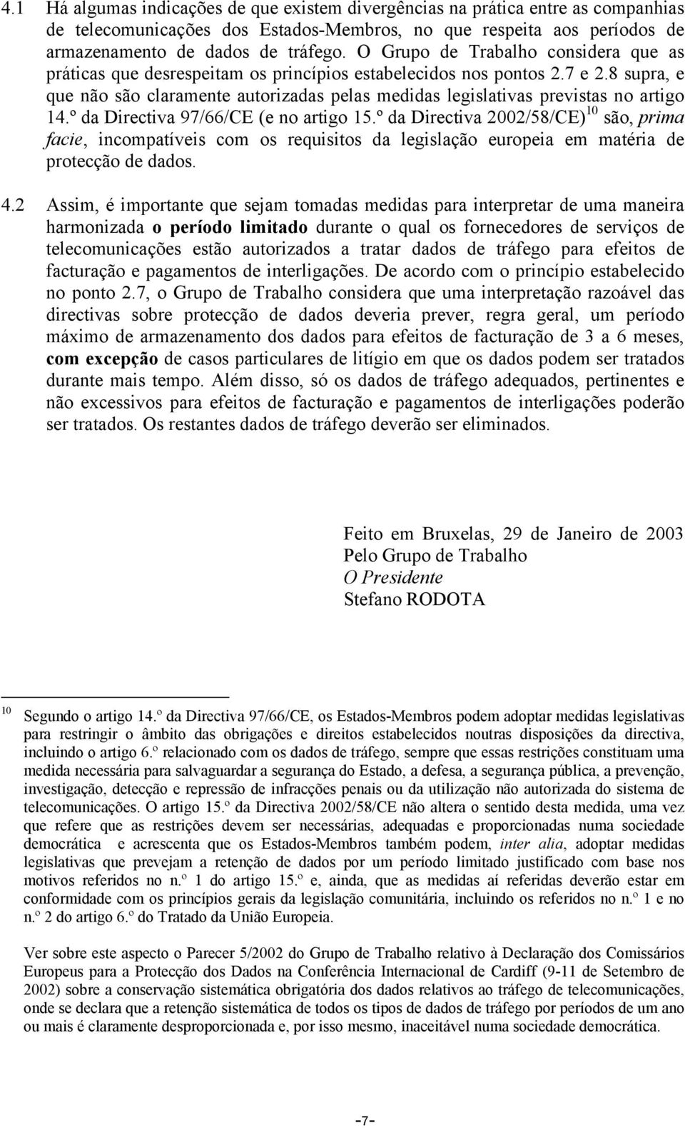 8 supra, e que não são claramente autorizadas pelas medidas legislativas previstas no artigo 14.º da Directiva 97/66/CE (e no artigo 15.